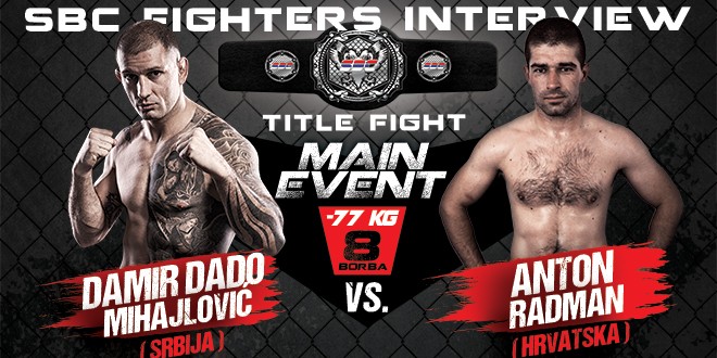 Interview: DAMIR “DADO” MIHAJLOVIĆ vs. ANTON RADMAN, MAIN EVENT